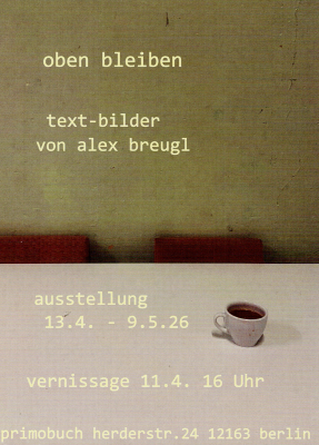 oben bleiben - text-bilder von alex breugl (Mo-Sa 11-18h)