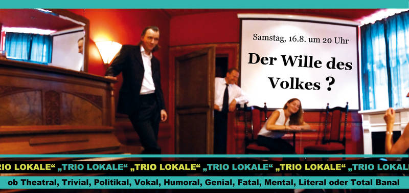 Trio Lokale  "Der Wille des Volkes ? "