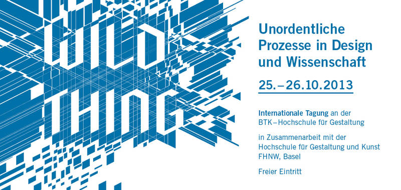 WILD THING: unordentliche Prozesse in Design und Wissenschaft // internationale Tagung