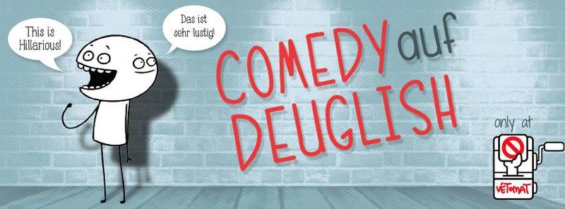 COMEDY AUF DEUGLISH _ Deutsch/English Comedy Show