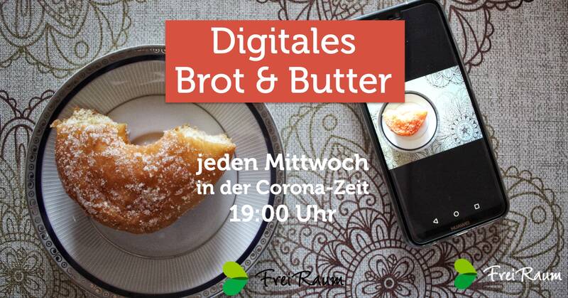 Brot und Butter digital: gemeinsames Abendessen in Gesellschaft bei FreiRaum