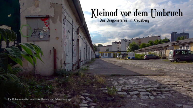Film: Kleinod vor dem Umbruch | Das Dragonerareal in Kreuzberg