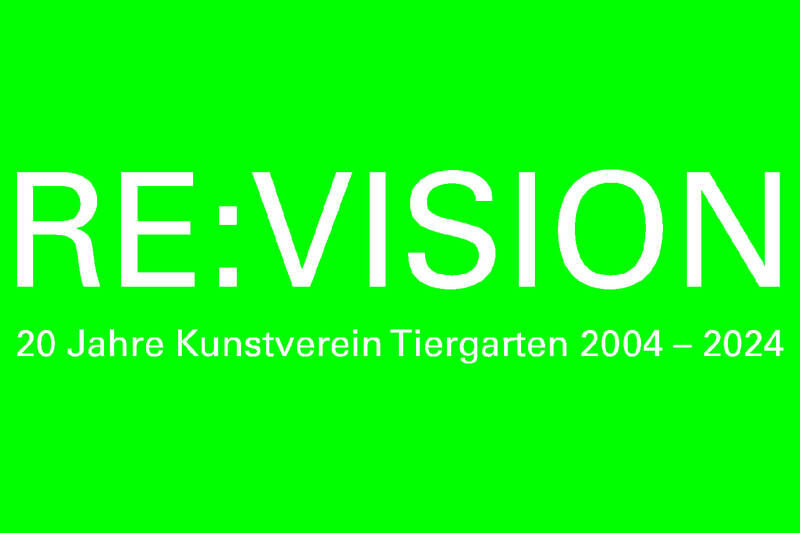  RE:VISION – 20 Jahre Kunstverein Tiergarten (Di - Sa)