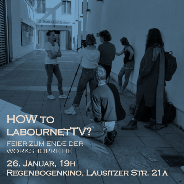 " Abschluss der Workshopreihe „How to labournetTV?“ " - im RegenbogenKino