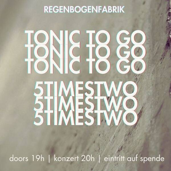 "five times  two" & "Tonic To Go" - Konzert im RegenbogenKino
