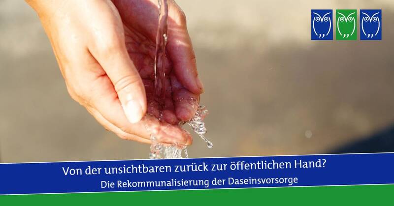 Von der unsichtbaren zurück zur öffentlichen Hand? Rekommunalisierung der Daseinsvorsorge