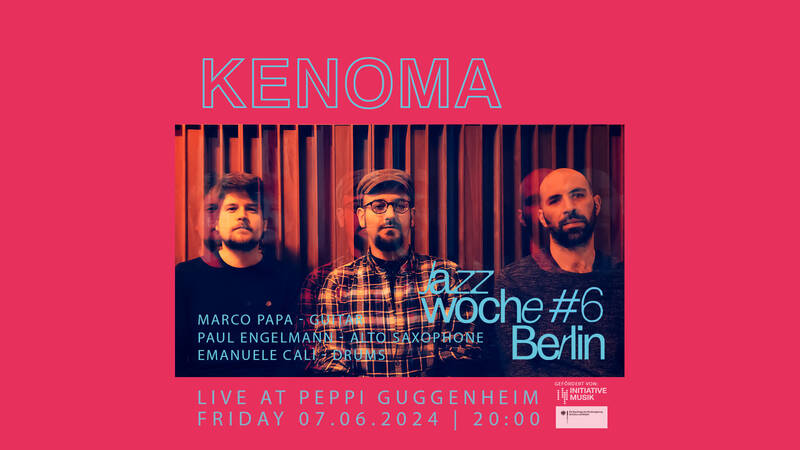 Jazzwoche Berlin #6 @ Peppi Guggenheim: Kenoma
