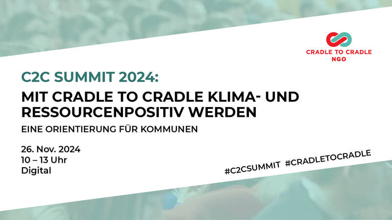 Digitaler C2C Summit “Mit Cradle to Cradle klima- und ressourcenpositiv werden – eine Orientierung für Kommunen”