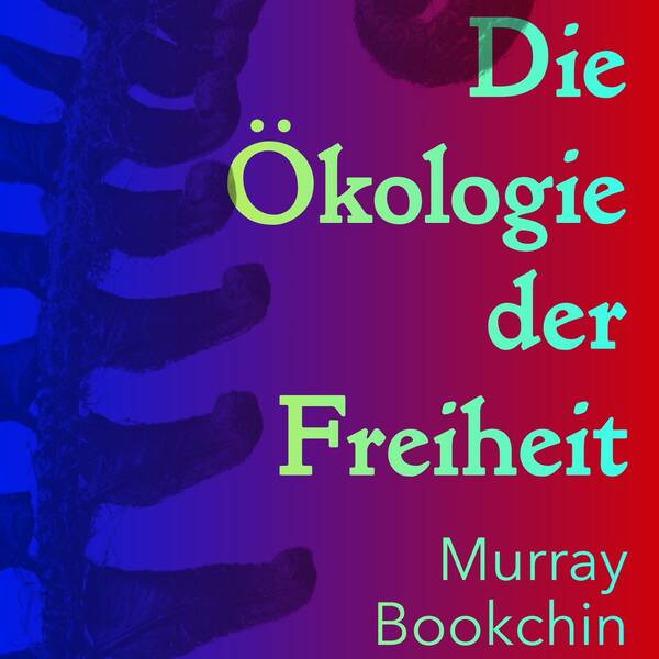 Murray Bookchin - Die Ökologie der Freiheit