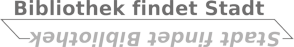 Themenraum Bibliothek findet Stadt - Stadt findet Bibliothek