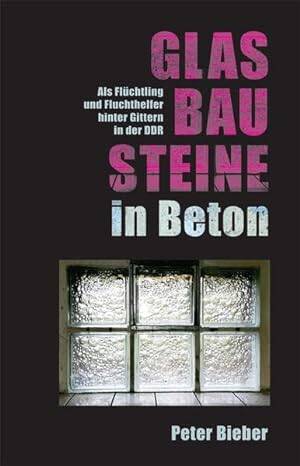 Lesung mit Peter Bieber: Glasbausteine in Beton. Als Flüchtling und Fluchthelfer hinter Gittern in der DDR 