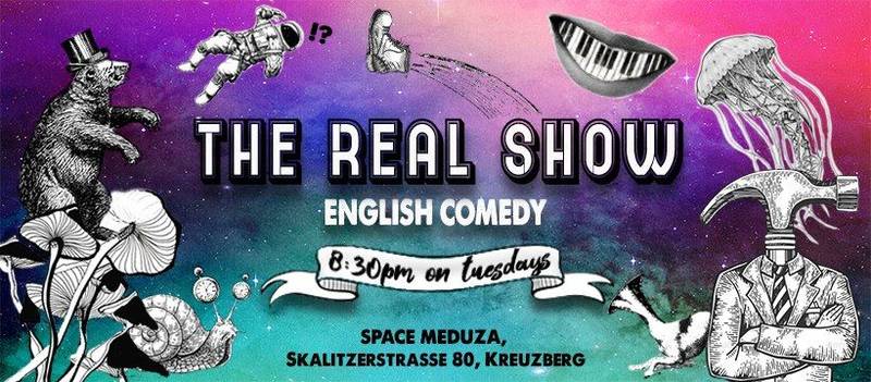THE REAL SHOW | STAND UP COMEDY OPEN MIC | ENGLISH | KREUZBERG | SKALITZERSTR. 80 |