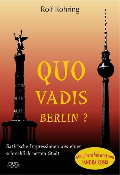 "Quo vadis Berlin?" Satirische Impressionen von Rolf Kohring