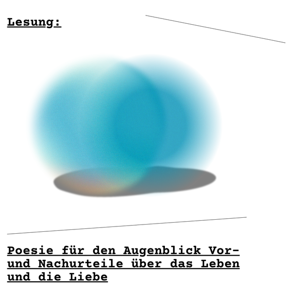 Poesie für den Augenblick „Vor- und Nachurteile über das Leben und die Liebe“