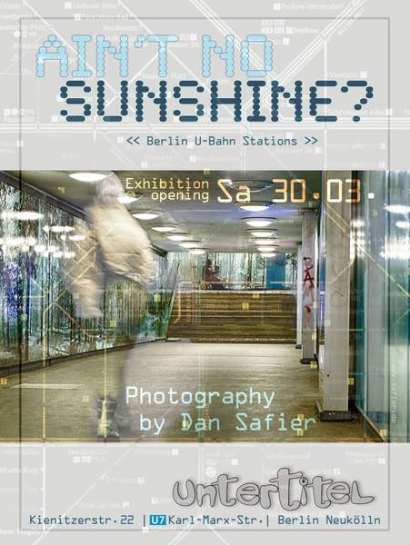 Ain't no sunshine?  - Berlin U-Bahn Stations - Exhibition