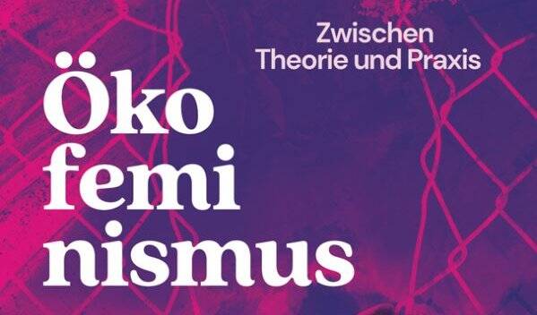 Ökofeminismus: Zwischen Theorie und Praxis