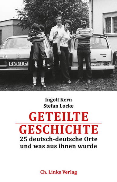 Buchpremiere: »Geteilte Geschichte. 25 deutsch-deutsche Orte und was aus ihnen wurde«