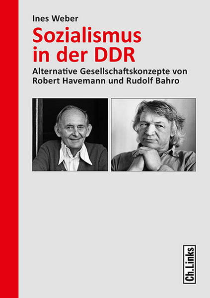 Buchpremiere: »Sozialismus in der DDR. Alternative Gesellschaftskonzepte von Robert Havemann und Rudolf Bahro«