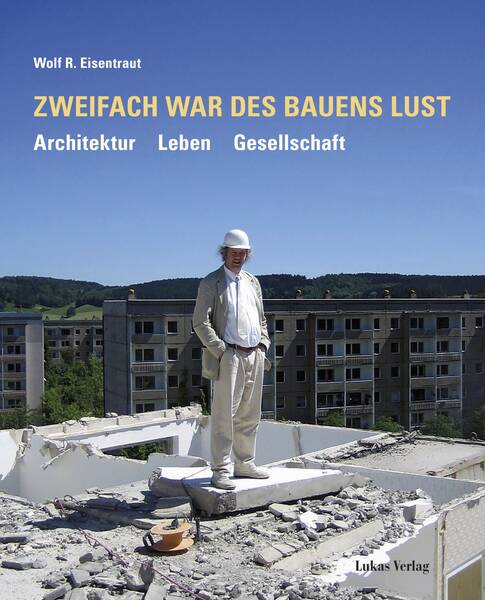 Über Aufbau, Abriss und Weiterbauen - Von der gebauten Utopie zu einer Stadt am Rand der Metropole: Prof. Wolf R. Eisentraut im Gespräch mit Dr. Oleg Peters