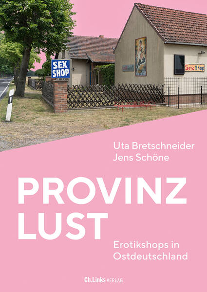 Buchvorstellung: „Provinzlust. Erotikshops in Ostdeutschland“ von Uta Bretschneider und Jens Schöne