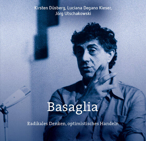 Basaglia: Radikales Denken, optimistisches Handeln. Buchvorstellung, Lesung und Diskussion