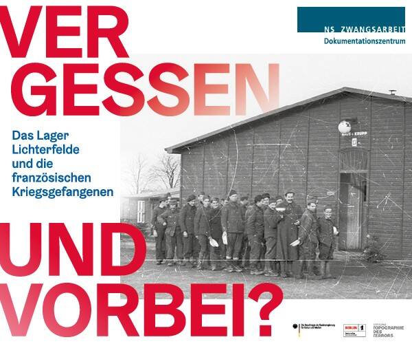 Sonderausstellung: Vergessen und Vorbei? Das Lager Lichterfelde und die französischen Kriegsgefangenen (Di - So)