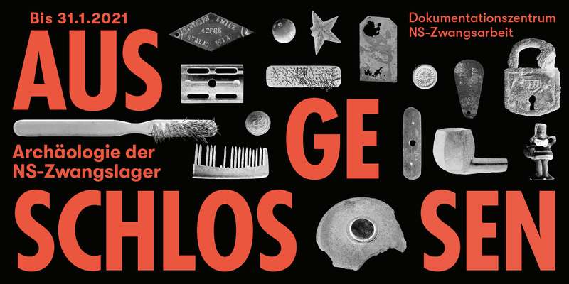 Ausgeschlossen. Archäologie der NS-Zwangslager (Dienstag bis Sonntag)