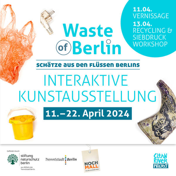 „Waste of Berlin – Schätze aus den Flüssen Berlins“ Interaktive Kunstausstellung