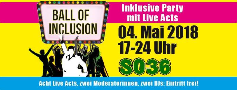 Ball Of Inclusion, 17-24 Uhr, Große Inklusionsparty mit 8 Live Acts, Moderation & DJanes im SO36