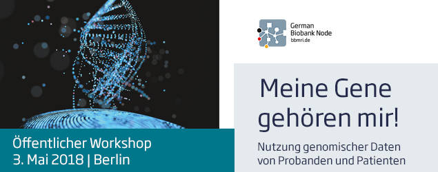Workshop: Meine Gene gehörten mir! Nutzung genomischer Daten von Probanden und Patienten
