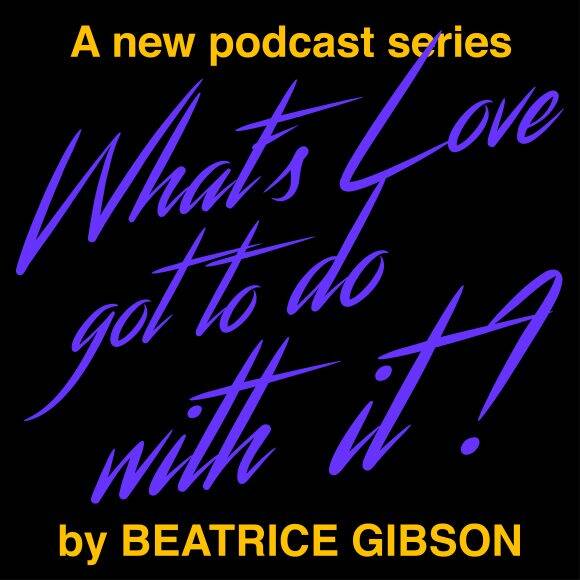  Beatrice Gibson. What’s Love Got To Do With It?