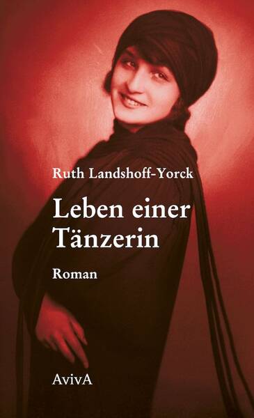 Auf den Spuren vergessener Schriftstellerinnen: »Leben einer Tänzerin« von Ruth Landshoff-Yorck