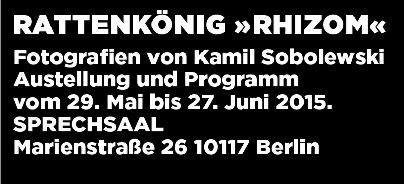 SPRECHSAAL AUSSTELLUNG : Rattenkönig »Rhizom« - Fotografien von Kamil Sobolewski 