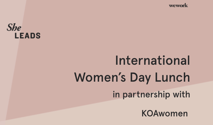 She Leads: International  Women’s Day Lunch by WeWork in partnership with  KOAwomen