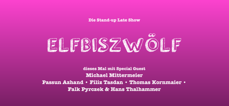 STAND-UP COMEDY • Late-Show • in P-Berg • mit Special Guest Michael Mittermeier || "ELFBISZWÖLF"