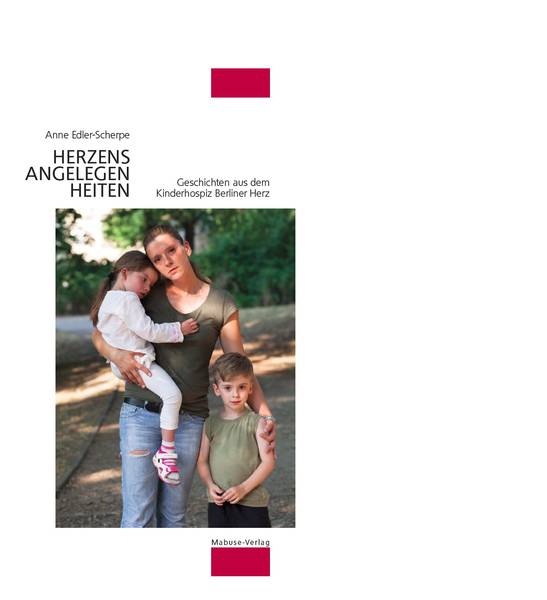 Anne Edler-Scherpe: Herzensangelegenheiten - Geschichten aus dem Kinderhospiz Berliner Herz