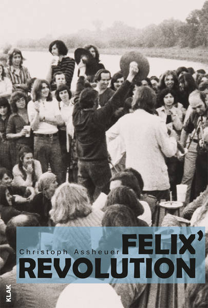 Lesung und Gespräch mit dem Berliner Autor Christoph Assheuer über seinen Roman „Felix‘ Revolution“ (KLAK Verlag).