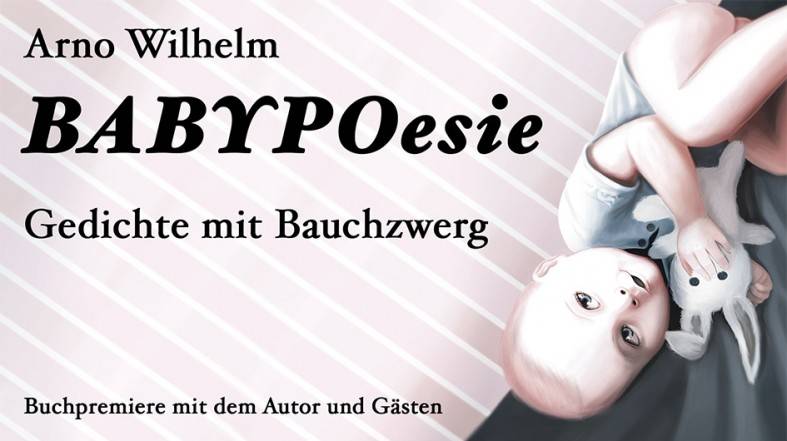 Lesung: BABYPOesie mit Arno Wilhelm & Lea-Streisand-Special