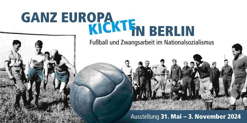 Ganz Europa kickte in Berlin: Fußball und Zwangsarbeit im Nationalsozialismus