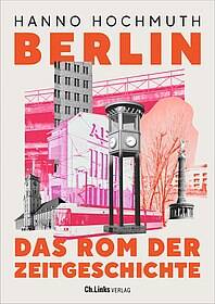 Buchvorstellung „Berlin. Das Rom der Zeitgeschichte“ von Hanno Hochmuth