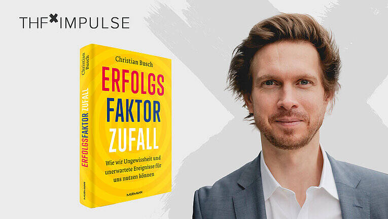 THFxImpulse: Das Prinzip Zufall. Wie wir Unerwartetes in Erfolg verwandeln