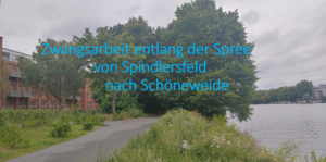 Zwangsarbeit entlang der Spree – Spaziergang von Spindlersfeld nach Schöneweide 