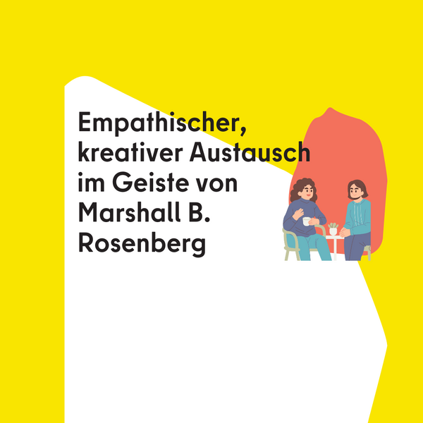 Empathischer, kreativer Austausch im Geiste von Marshall B.Rosenberg