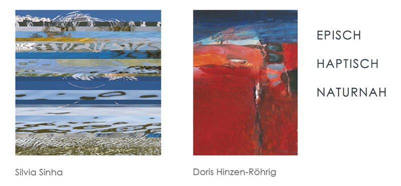Ausstellung: Doris Hinzen-Röhrig / Silvia Sinha  EPISCH, HAPTISCH, NATURNAH Fotografie - Malerei - Zeichnung