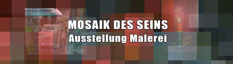 Ausstellung Malerei - Mosaik des Seins
