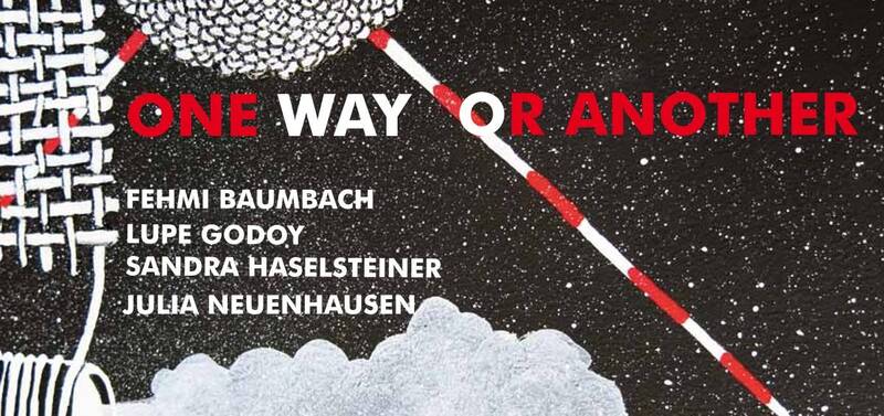 Ausstellung: ONE WAY OR ANOTHER - Fehmi Baumbach, Lupe Godoy, Sandra Haselsteiner, Julia Neuenhausen - in der Galerie KungerKiez
