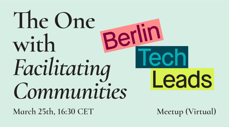 Online Vortrag: Berlin Tech Leads - The One with Facilitating Communities 
