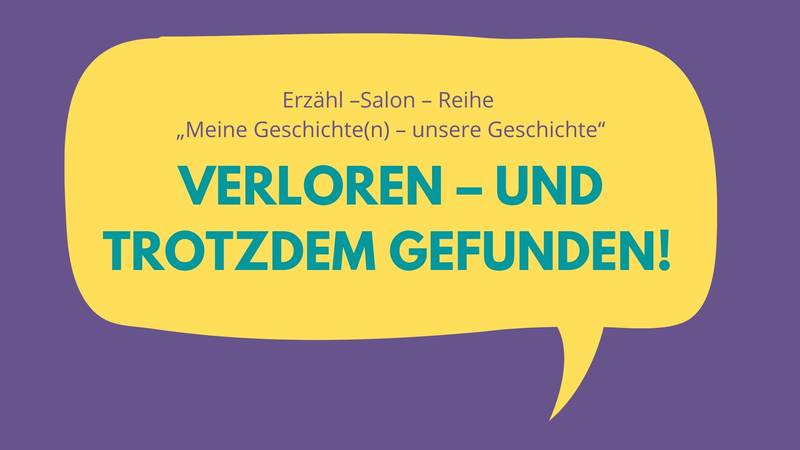 ENTFÄLLT: Erzähl-Salon: Verloren - und trotzdem gefunden!