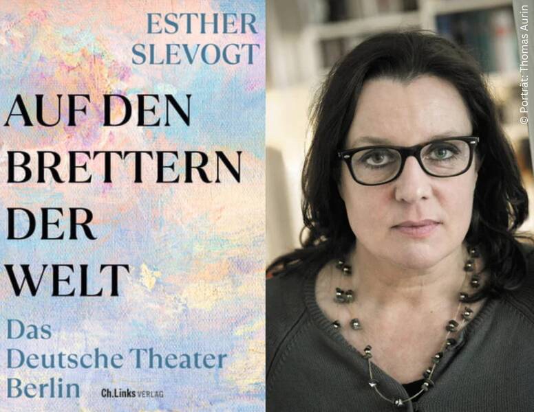 Esther Slevogt "Auf den Brettern der Welt. Das Deutsche Theater Berlin"