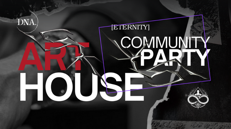 Art House Party: Eternity & DNA.